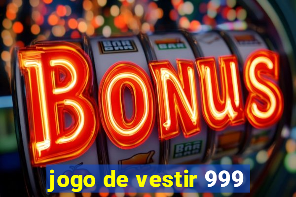 jogo de vestir 999